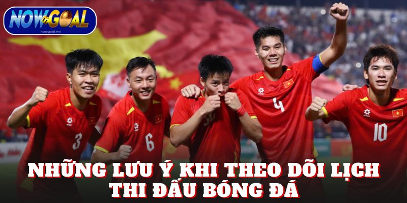 Những lưu ý khi theo dõi lịch thi đấu bóng đá